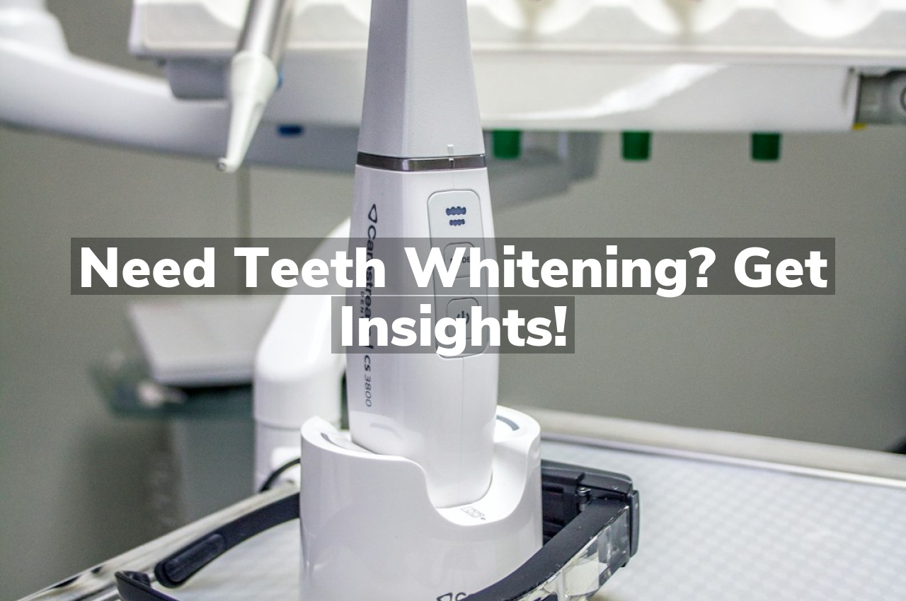 Need Teeth Whitening? Get Insights!